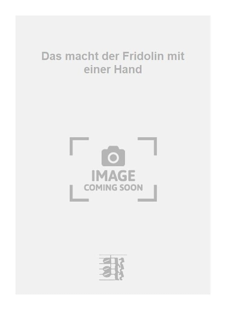 Das macht der Fridolin mit einer Hand